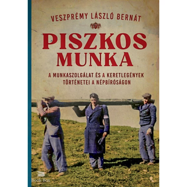 Piszkos munka- A munkaszolgálat és a keretlegények történetei a népbíróságon