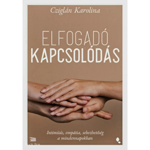 Elfogadó kapcsolódás- Intimitás, empátia, sebezhetőség a mindennapokban