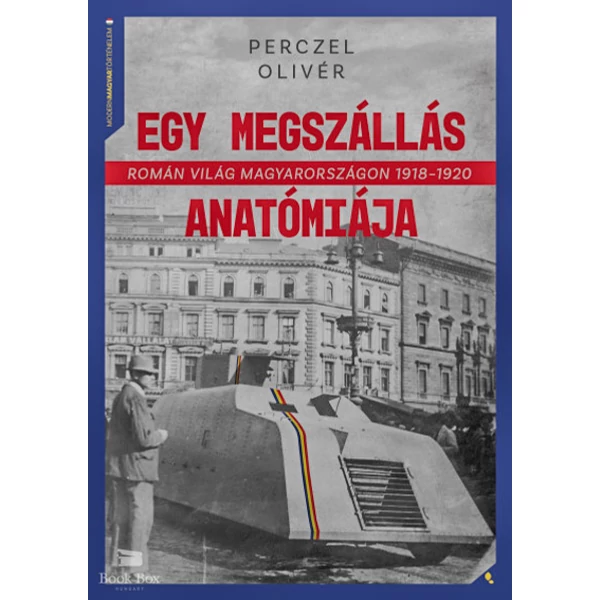 Egy megszállás anatómiája- Román világ Magyarországon 1918-1920