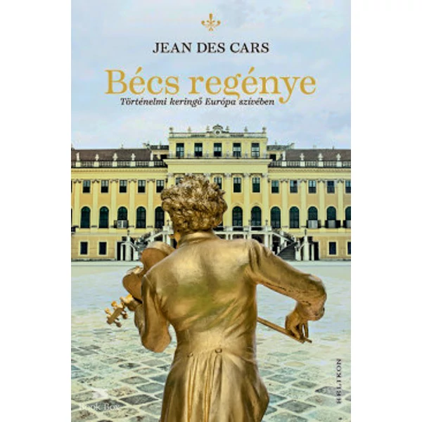 Bécs regénye- Történelmi keringő Európa szívében