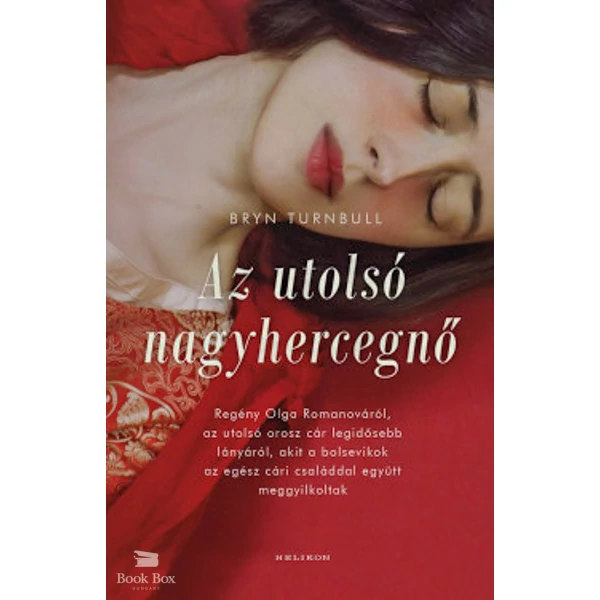 Az utolsó nagyhercegnő- Regény Olga Romanováról, az utolsó orosz cár legidősebb lányáról, akit a bolsevikok az egész cári családdal együtt meggyilkoltak