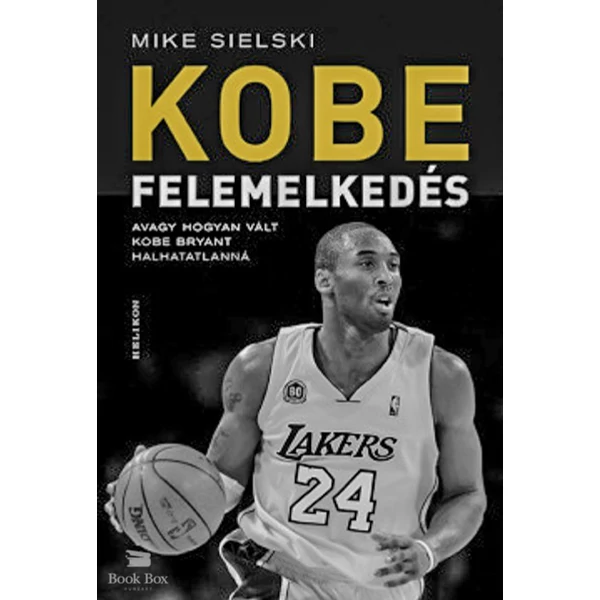 Felemelkedés- Avagy hogyan vált Kobe Bryant halhatatlanná