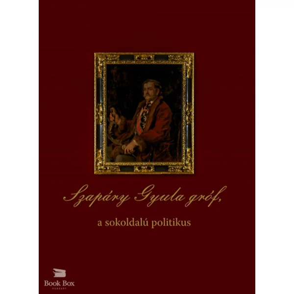 Szapáry Gyula gróf, a sokoldalú politikus