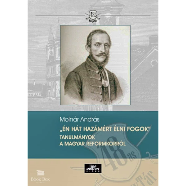 Én hát hazámért élni fogok - Tanulmányok a magyar reformkorról
