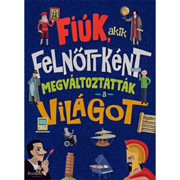 Fiúk, akik felnőttként megváltoztatták a világot