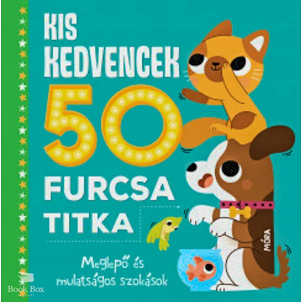 Kis kedvencek 50 furcsa titka- Meglepő és mulatságos szokások