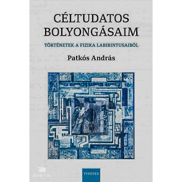 Céltudatos bolyongásaim- Történetek a fizika labirintusaiból