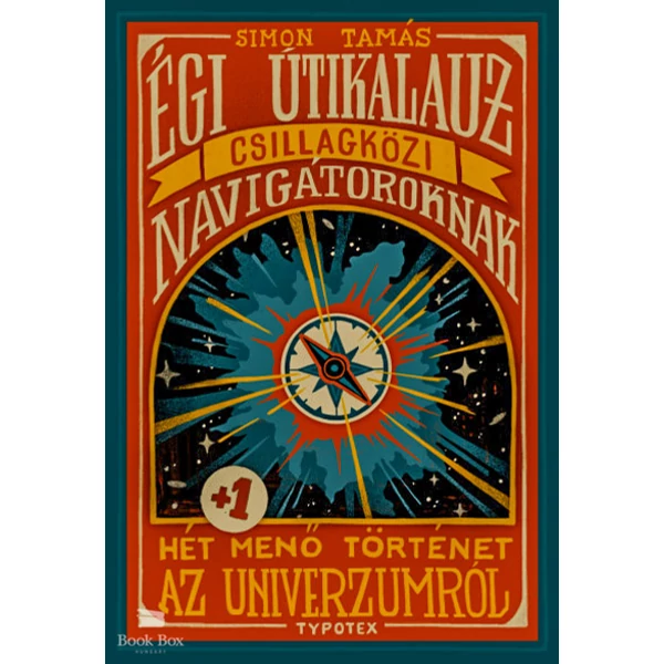 Égi útikalauz csillagközi navigátoroknak- Hét plusz egy menő történet az univerzumról