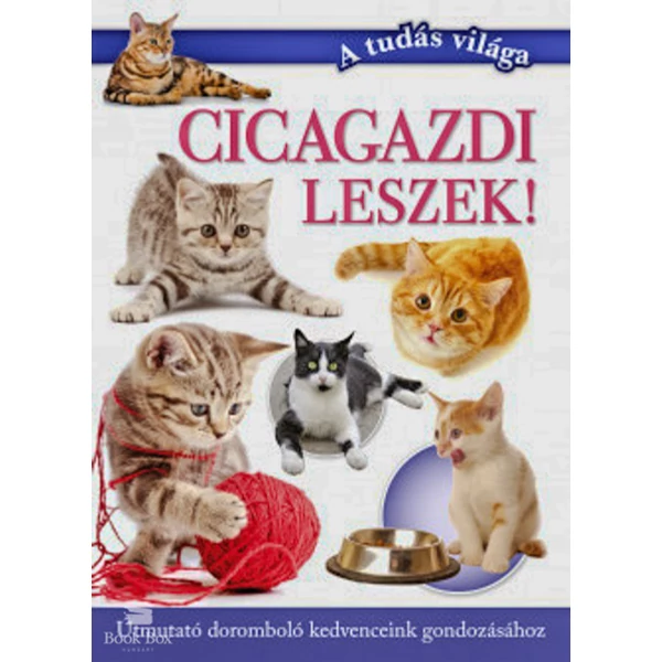 Cicagazdi leszek!- Útmutató doromboló kedvenceink gondozásához
