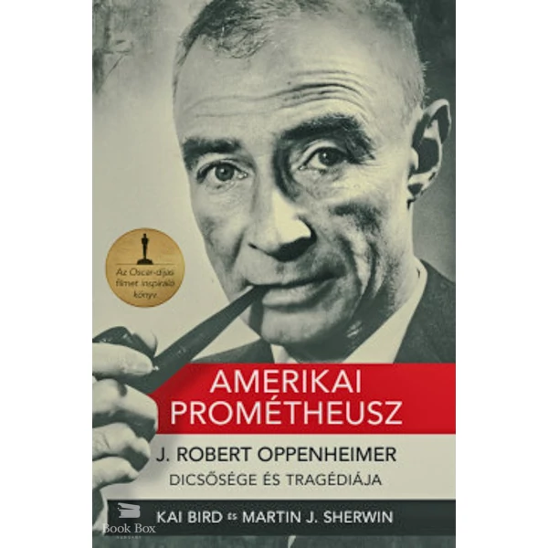 Amerikai Prométheusz- J. ROBERT OPPENHEIMER-DICSŐSÉGE ÉS TRAGÉDIÁJA