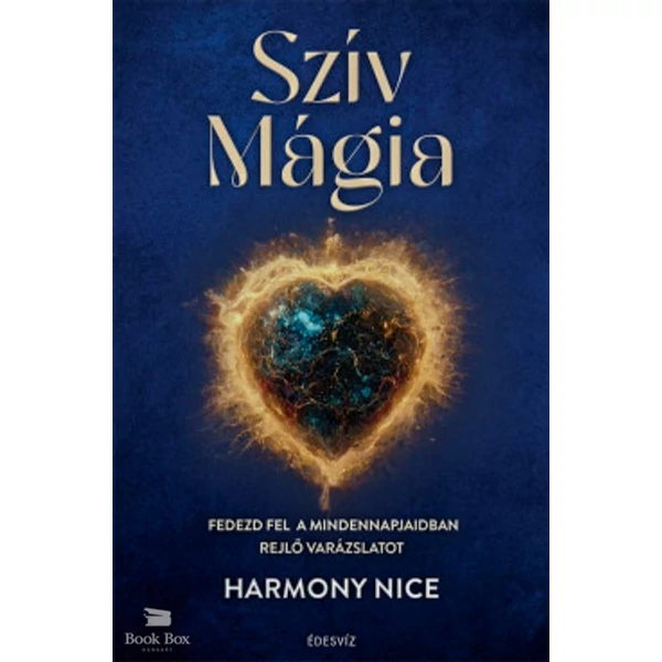 Szív Mágia - Fedezd fel a mindennapjaidban rejlő varázslatot