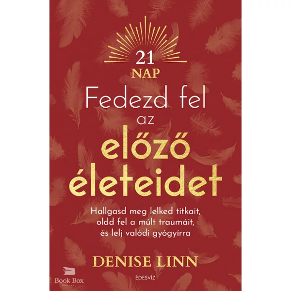 Fedezd fel az előző életeidet- Hallgasd meg lelked titkait, oldd fel a múlt traumáit, és lelj igazi gyógyírra