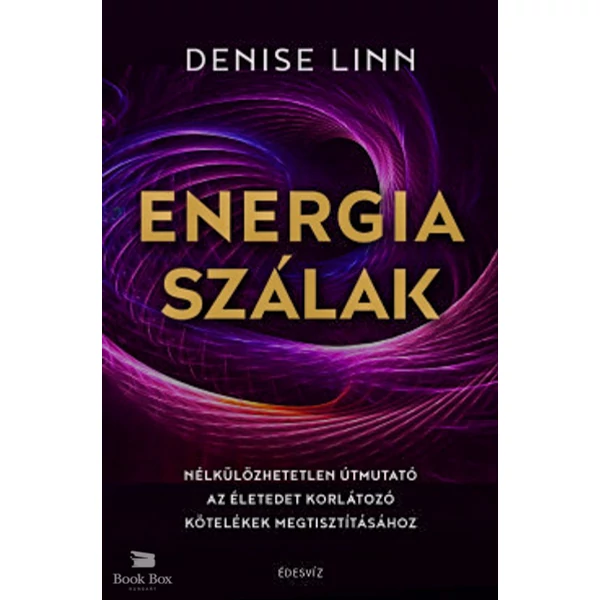 Energiaszálak- Nélkülözhetetlen útmutató az életedet korlátozó kötelékek megtisztításához