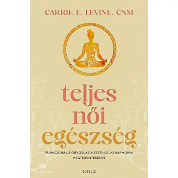 Teljes női egészség- Funkcionális orvoslás a testi - lelki harmónia megteremtéséhez