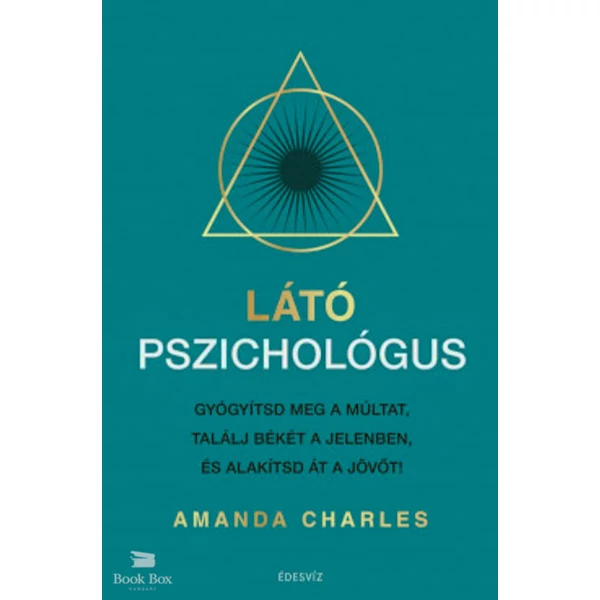 Látó pszichológus- Gyógyítsd meg a múltat, találj békét a jelenben és alakítsd át a jövőt!