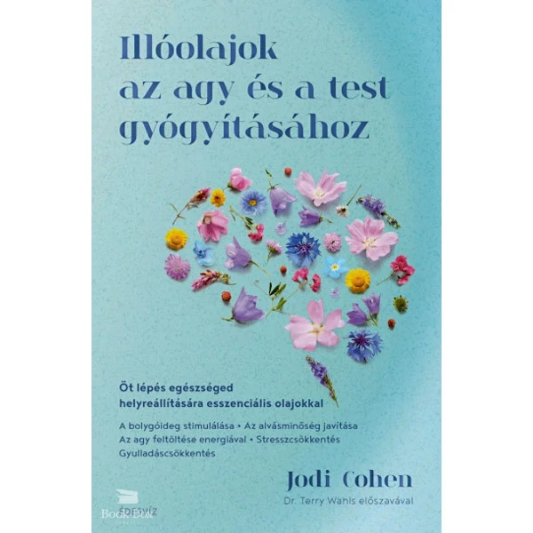 Illóolajok az agy és a test gyógyításához- Öt lépés egészséged helyreállítására esszenciális olajokkal