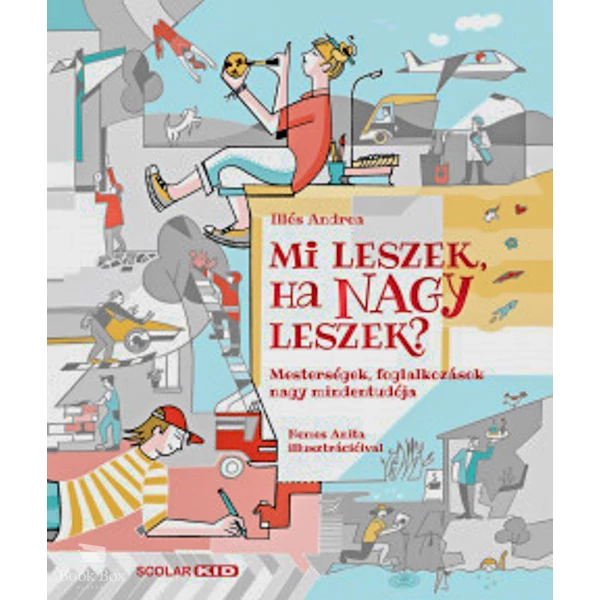 Mi leszek, ha nagy leszek? - Mesterségek, foglalkozások nagy mindentudója