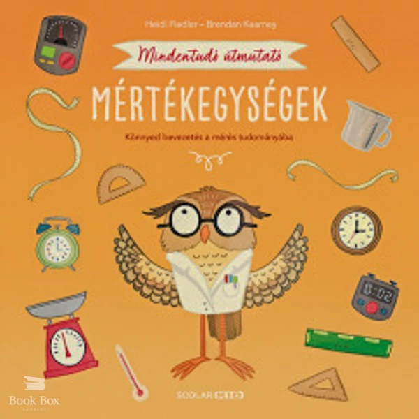 Mindentudó útmutató - Mértékegységek- Könnyed bevezetés a mérés tudományába
