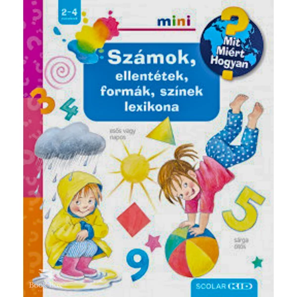 Számok, ellentétek, formák, színek lexikona- Mit? Miért? Hogyan? mini