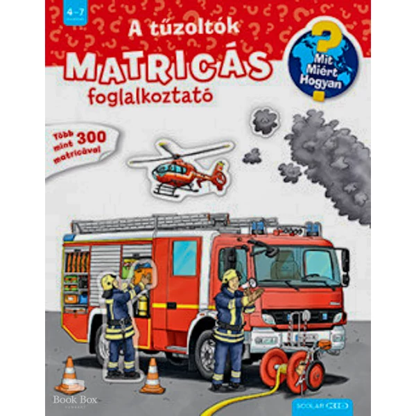 A tűzoltók- Mit? Miért? Hogyan? Matricás foglalkoztató