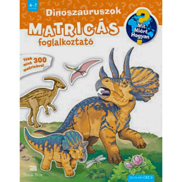 Dinoszauruszok- Mit? Miért? Hogyan? Matricás foglalkoztató