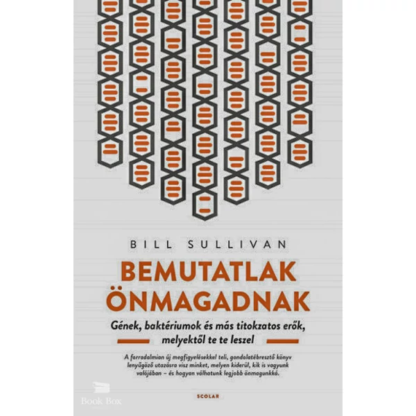 Bemutatlak önmagadnak- Gének, baktériumok és más titkokzatos erők, melyektől te te leszel