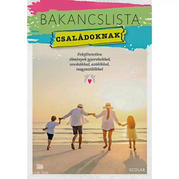 Bakancslista - Családoknak- Felejthetetlen élmények gyerekekkel, unokákkal, szülőkkel, nagyszülőkkel