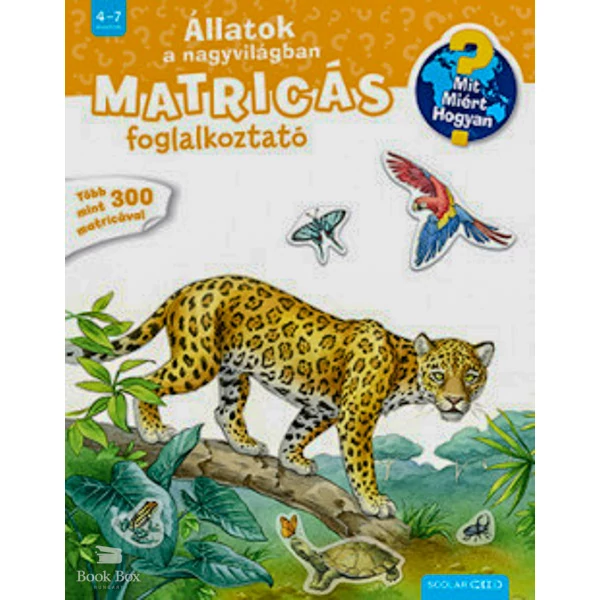 Állatok a nagyvilágban- Mit? Miért? Hogyan? Matricás foglalkoztató