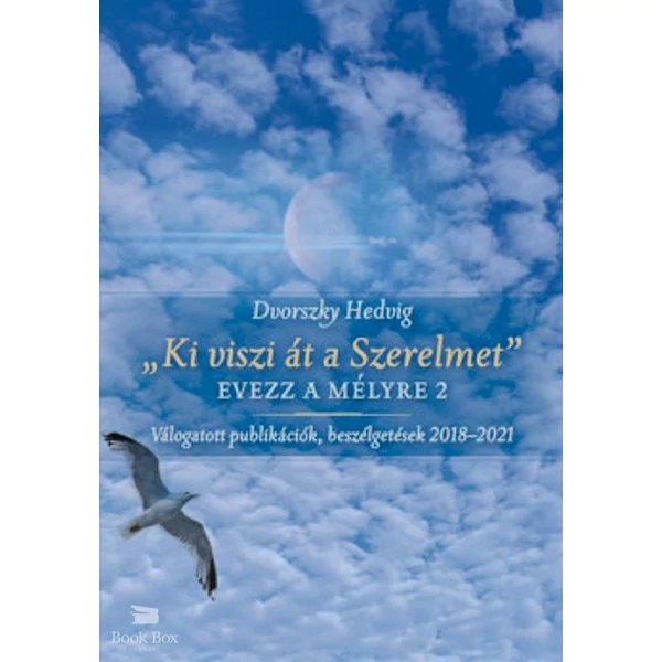 "Ki viszi át a Szerelmet"- Evezz a mélyre 2 - Válogatott publikációk, beszélgetések 2018-2021