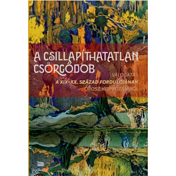 A csillapíthatatlan csörgődob- Válogatás a XIX-XX. század fordulójának orosz kisprózájából