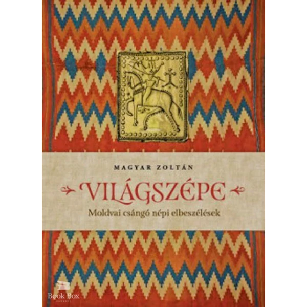 Világszépe- Moldvai csángó népi elbeszélések