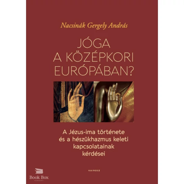 Jóga a középkori Európában? - A Jézus-ima története és a hészükhazmus keleti kapcsolatainak kérdése