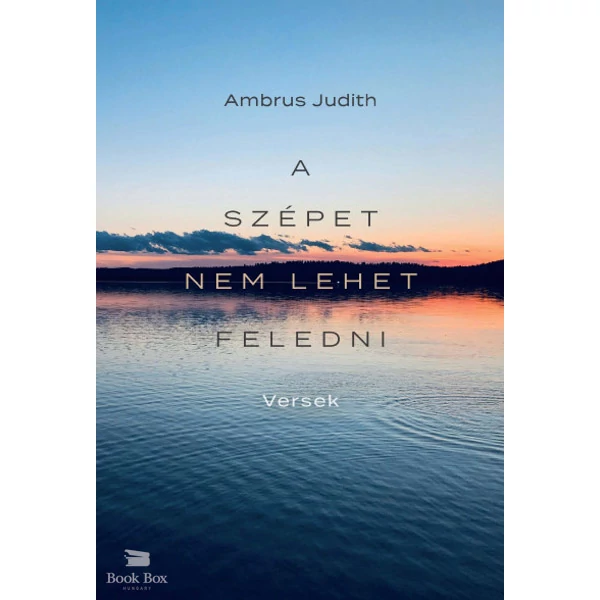 A szépet nem lehet feledni- Versek a Balatonról, szülőföldről, családról, szerelemről és a világról