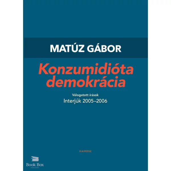 Konzumidióta demokrácia- Válogatott írások I.