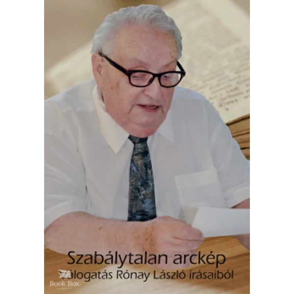 Szabálytalan arckép- Válogatás Rónay László írásaiból