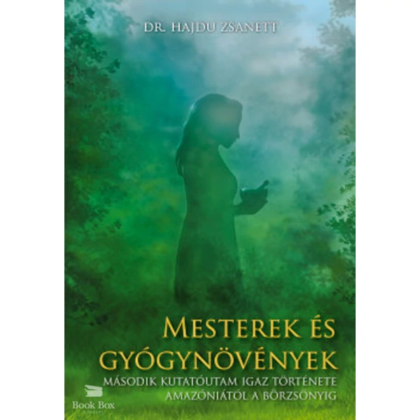 Mesterek és gyógynövények- Második kutatóutam igaz története Amazóniától a Börzsönyig