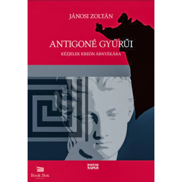 Antigoné gyűrűi- Kézjelek Kreón árnyékára