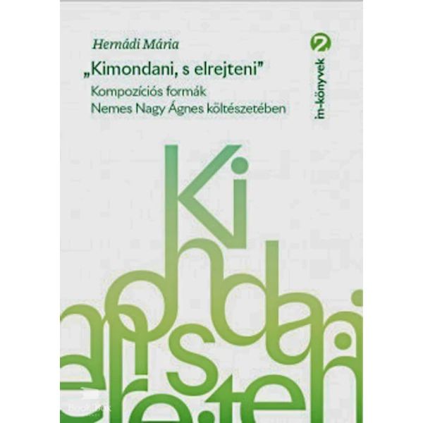"Kimondani, s elrejteni"- Kompozíciós formák Nemes Nagy Ágnes költészetében