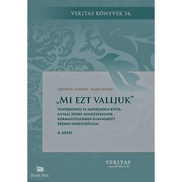 Mi ezt valljuk- Napirendhez és napirenden kívül: Antall József miniszterelnök kormányüléseken elhangzott érdemi hozzászólásai II. kötet