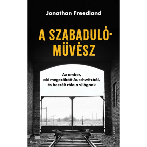 A szabadulóművész- Az ember, aki megszökött Auschwitzból, és beszélt róla a világnak