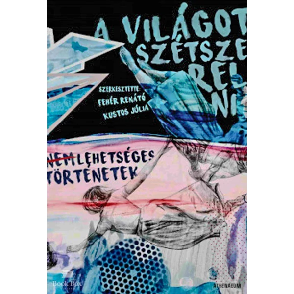 A világot szétszerelni- Nem lehetséges történetek
