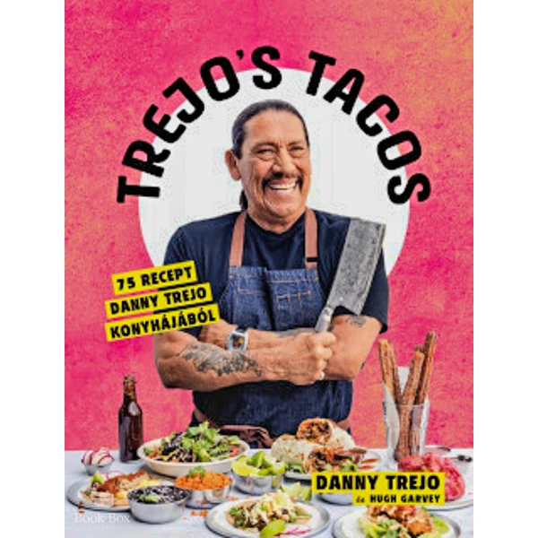 Trejo's Tacos- 75 recept Danny Trejo konyhájából