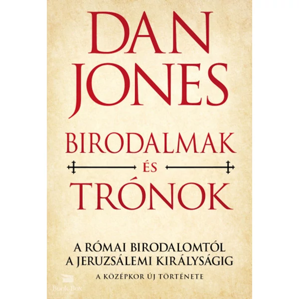 Birodalmak és Trónok - A Római Birodalomtól a Jeruzsálemi Királyságig- A középkor új története