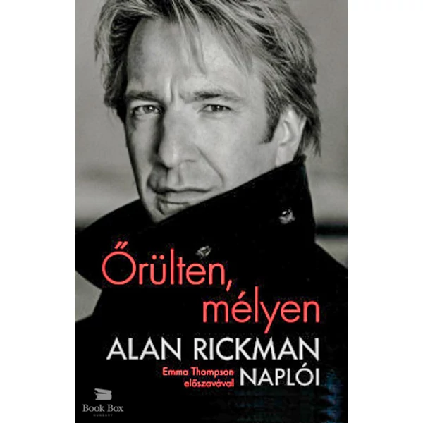 Őrülten, mélyen- Alan Rickman naplói - Emma Thompson előszavával