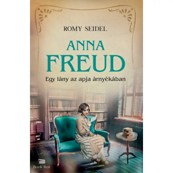 Anna Freud - Egy lány az apja árnyékában