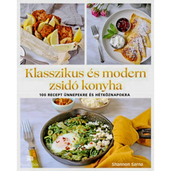 Klasszikus és modern zsidó konyha- 100 recept ünnepekre és hétköznapokra