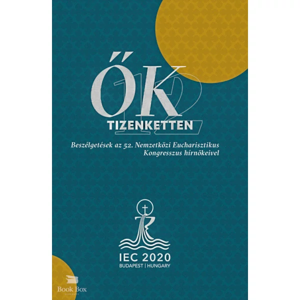 Ők tizenketten- Beszélgetések az 52. Nemzetközi Eucharisztikus Kongresszus hírnökeivel