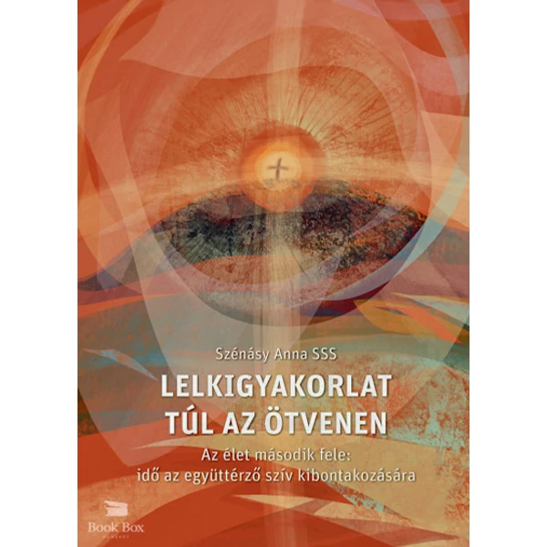 Lelkigyakorlat túl az ötvenen- Az élet második fele: idő az együttérző szív kibontakozására