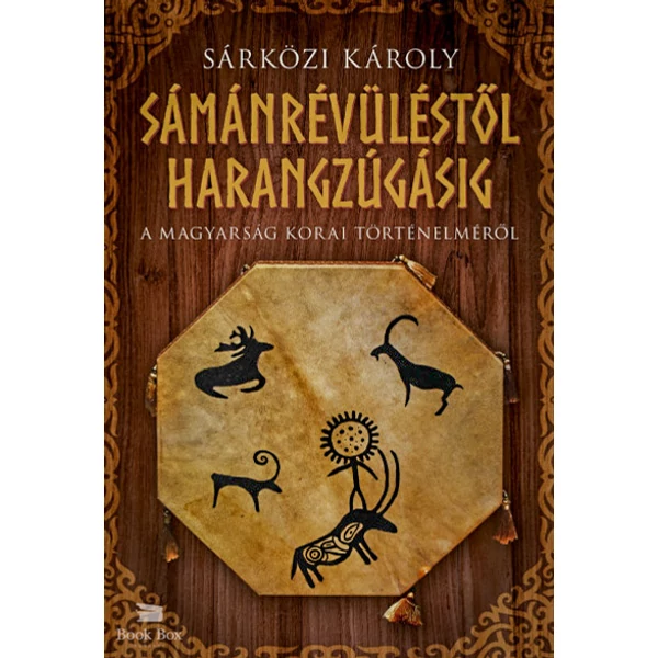 Sámánrévüléstől harangzúgásig- A magyarság korai történelméről