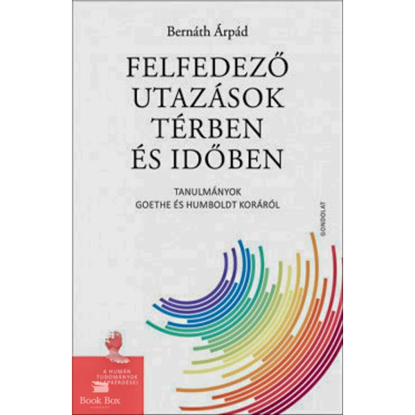 Felfedező utazások térben és időben - Tanulmányok Goethe és Humboldt koráról